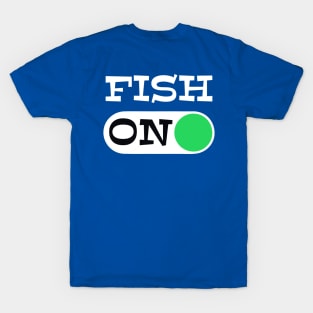 Fish On - punny fishing quotes T-Shirt